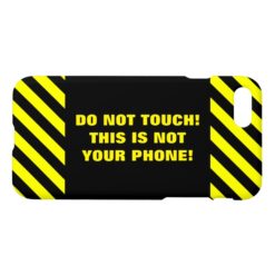 DO NOT TOUCH! THIS IS NOT YOUR PHONE! iPhone 7 CASE