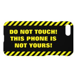 DO NOT TOUCH! THIS PHONE IS NOT YOURS! iPhone 7 CASE