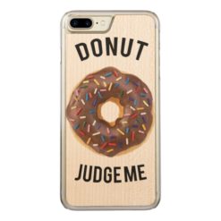 Donut judge me Carved iPhone 7 plus case