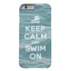 Keep Calm And Swim On Funny Barely There iPhone 6 Case