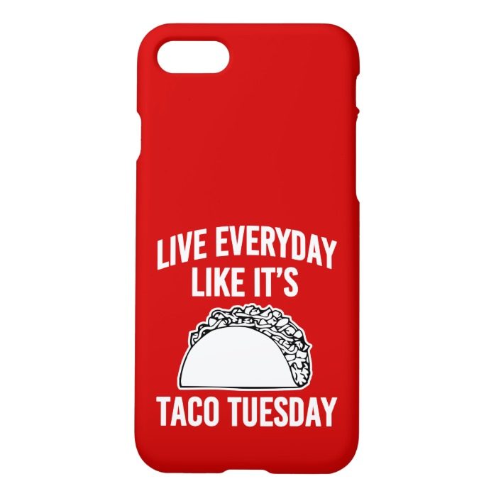 Live everyday like it's Taco Tuesday phone case