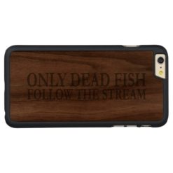 Only dead fish follow the stream Carved walnut iPhone 6 plus slim case