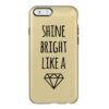 Shine Bright Like a Diamond | Gold Quote Incipio Feather Shine iPhone 6 Case