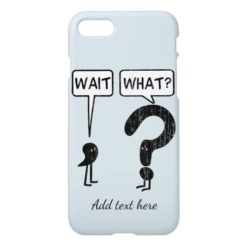 Wait What? Custom Text iPhone 7 Case