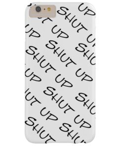 shut up lol barely there iPhone 6 plus case